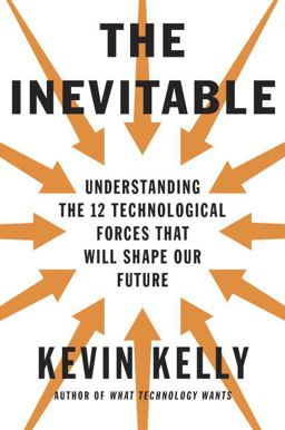 Inevitable Understanding the 12 Technological Forces That Will Shape Our Future  9780525428084 Front Cover