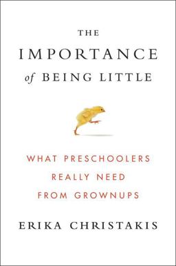 Importance of Being Little What Young Children Really Need from Grownups  9780525429074 Front Cover