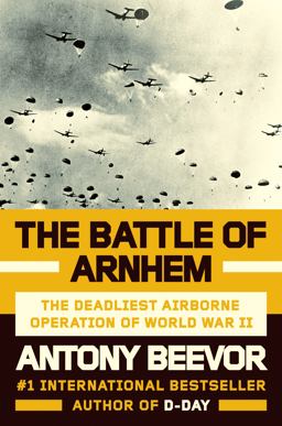 Battle of Arnhem The Deadliest Airborne Operation of World War II  9780525429821 Front Cover