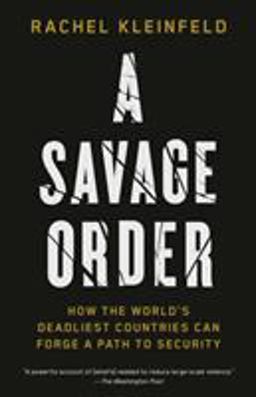 Savage Order How the World's Deadliest Countries Can Forge a Path to Security  9780525432968 Front Cover