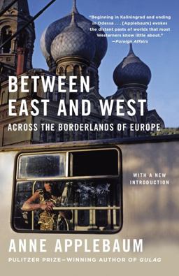 Between East and West Across the Borderlands of Europe  9780525433187 Front Cover