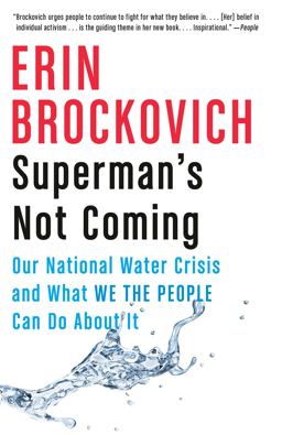 Superman's Not Coming Our National Water Crisis and What We the People Can Do about It  9780525434597 Front Cover