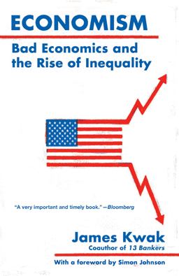 Economism Bad Economics and the Rise of Inequality  9780525436287 Front Cover