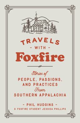 Travels with Foxfire Stories of People, Passions, and Practices from Southern Appalachia  9780525436294 Front Cover