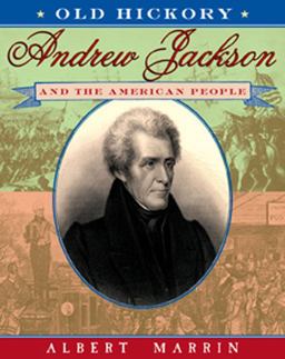 Old Hickory:Andrew Jackson and the American People Andrew Jackson and the American People  9780525472933 Front Cover
