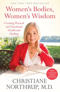 Women's Bodies, Women's Wisdom Creating Physical and Emotional Health and Healing (Newly Updated and Revised 5th Edition) 5th 9780525486114 Front Cover
