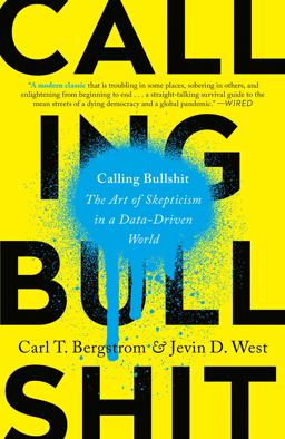 Calling Bullshit The Art of Skepticism in a Data-Driven World  9780525509202 Front Cover