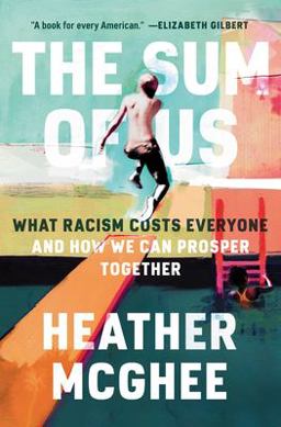 Sum of Us What Racism Costs Everyone and How We Can Prosper Together  9780525509561 Front Cover