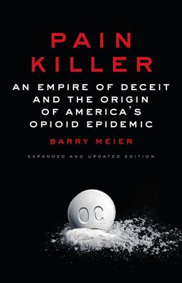 Pain Killer An Empire of Deceit and the Origin of America's Opioid Epidemic 2nd 9780525511106 Front Cover
