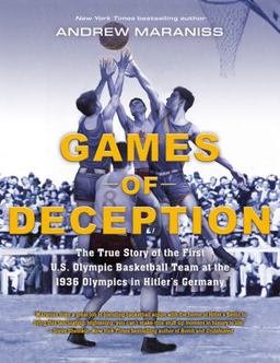 Games of Deception The True Story of the First U. S. Olympic Basketball Team at the 1936 Olympics in Hitler's Germany  9780525514633 Front Cover