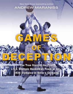Games of Deception The True Story of the First U. S. Olympic Basketball Team at the 1936 Olympics in Hitler's Germany  9780525514657 Front Cover