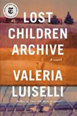 Lost Children Archive A Novel  9780525520610 Front Cover