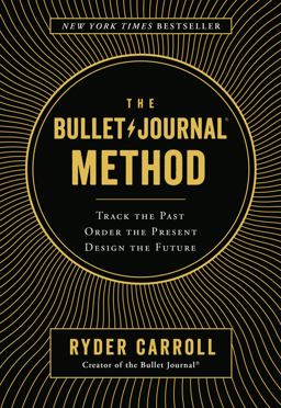 Bullet Journal Method Track the Past, Order the Present, Design the Future  9780525533337 Front Cover