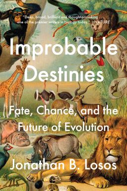 Improbable Destinies Fate, Chance, and the Future of Evolution  9780525534136 Front Cover