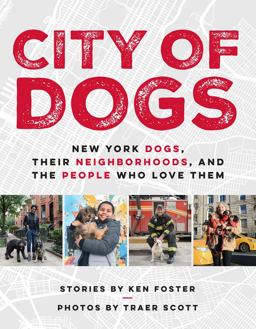 City of Dogs New York Dogs, Their Neighborhoods, and the People Who Love Them  9780525535164 Front Cover