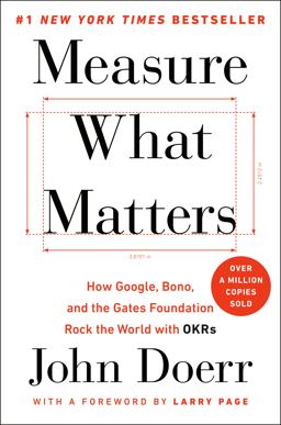 Measure What Matters How Google, Bono, and the Gates Foundation Rock the World with OKRs  9780525536222 Front Cover
