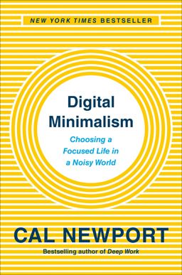 Digital Minimalism Choosing a Focused Life in a Noisy World  9780525536512 Front Cover