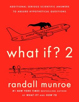 What If? 2 Additional Serious Scientific Answers to Absurd Hypothetical Questions  9780525537113 Front Cover