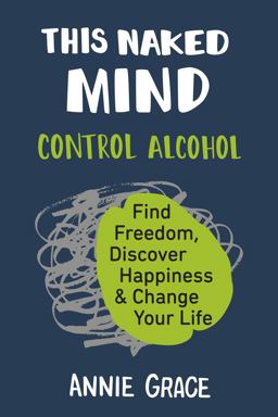 This Naked Mind Control Alcohol, Find Freedom, Discover Happiness and Change Your Life  9780525537236 Front Cover