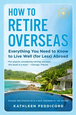 How to Retire Overseas Everything You Need to Know to Live Well (for Less) Abroad 2nd 9780525538462 Front Cover