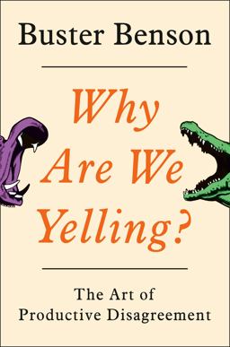 Why Are We Yelling? The Art of Productive Disagreement  9780525540106 Front Cover