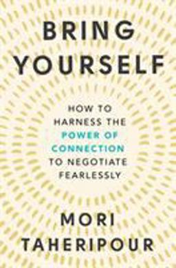 Bring Yourself How to Harness the Power of Connection to Negotiate Fearlessly  9780525540304 Front Cover