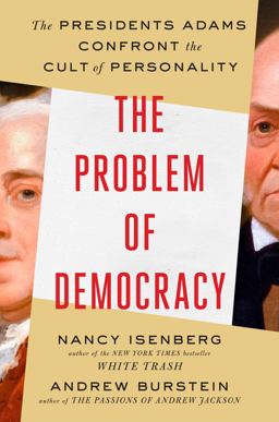 Problem of Democracy The Presidents Adams Confront the Cult of Personality  9780525557500 Front Cover