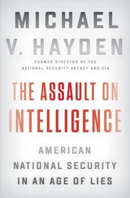 Assault on Intelligence American National Security in an Age of Lies  9780525558583 Front Cover