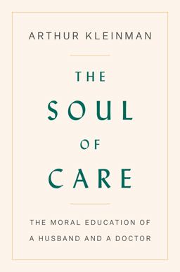 Soul of Care The Moral Education of a Husband and a Doctor  9780525559320 Front Cover