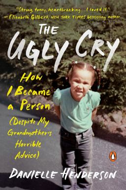 Ugly Cry How I Became a Person (Despite My Grandmother's Horrible Advice)  9780525559375 Front Cover