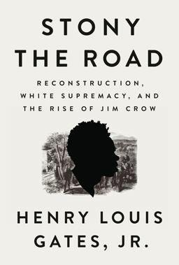 Stony the Road Reconstruction, White Supremacy, and the Rise of Jim Crow  9780525559535 Front Cover