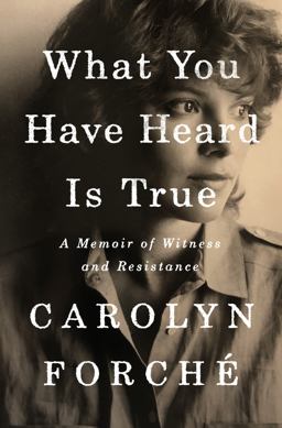 What You Have Heard Is True A Memoir of Witness and Resistance  9780525560371 Front Cover