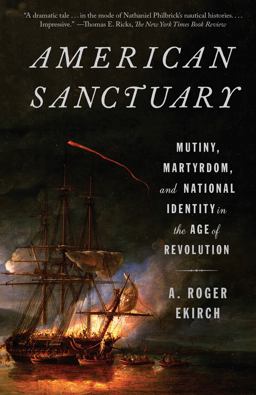 American Sanctuary Mutiny, Martyrdom, and National Identity in the Age of Revolution  9780525563631 Front Cover