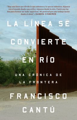 lï¿½nea Se Convierte en Rï¿½O. una Crï¿½nica de la Frontera / the Line Becomes a River The Line Becomes a River: Dispatches from the Border  9780525564027 Front Cover