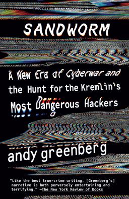 Sandworm A New Era of Cyberwar and the Hunt for the Kremlin's Most Dangerous Hackers  9780525564638 Front Cover