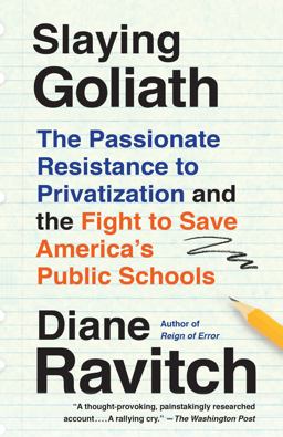 Slaying Goliath The Passionate Resistance to Privatization and the Fight to Save America's Public Schools  9780525564768 Front Cover