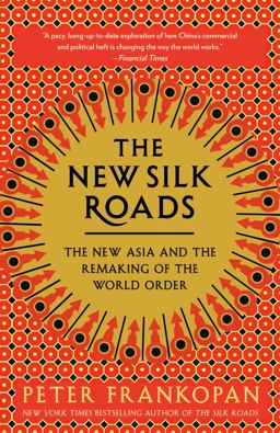 New Silk Roads The New Asia and the Remaking of the World Order  9780525566700 Front Cover
