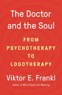 Doctor and the Soul From Psychotherapy to Logotherapy 2019 9780525567042 Front Cover