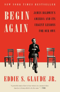 Begin Again James Baldwin's America and Its Urgent Lessons for Our Own  9780525575337 Front Cover
