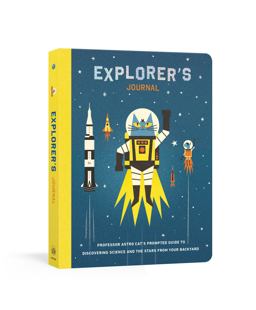 Explorer's Journal Professor Astro Cat's Prompted Guide to Discovering Science and the Stars from Your Backyard  9780525577041 Front Cover
