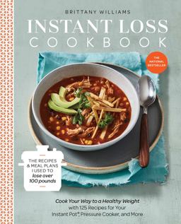 Instant Loss Cookbook The Recipes and Meal Plans I Used to Lose over 100 Pounds Pressure Cooker, and More  9780525577232 Front Cover
