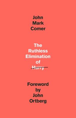 Ruthless Elimination of Hurry How to Stay Emotionally Healthy and Spiritually Alive in the Chaos of the Modern World  9780525653097 Front Cover