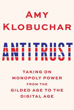Antitrust Taking on Monopoly Power from the Gilded Age to the Digital Age  9780525654896 Front Cover