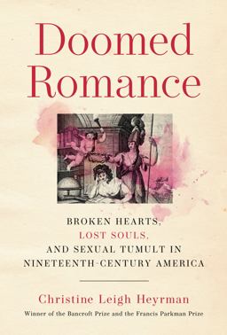 Doomed Romance Broken Hearts, Lost Souls, and Sexual Tumult in Nineteenth-Century America  9780525655572 Front Cover