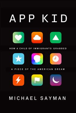 App Kid How a Child of Immigrants Grabbed a Piece of the American Dream  9780525656197 Front Cover