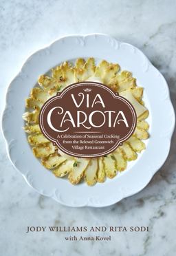 Via Carota A Celebration of Seasonal Cooking from the Beloved Greenwich Village Restaurant: an Italian Cookbook  9780525658573 Front Cover