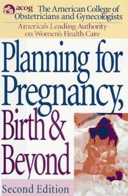 Planning for Pregnancy, Birth, and Beyond