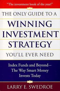 Only Guide to a Winning Investment Strategy You'll Ever Need Index Funds and Beyond--The Way Smart Money Creates Wealth Today  9780525944355 Front Cover