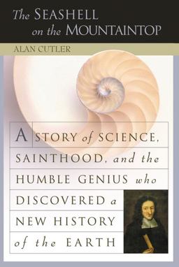 Seashell on the Mountaintop A Story of Science, Sainthood and the Humble Genius Who Discovered a New History of the Earth  9780525947080 Front Cover