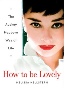 How to Be Lovely The Audrey Hepburn Way of Life  9780525948230 Front Cover